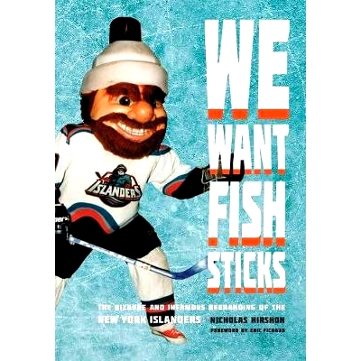 预订 We Want Fish Sticks: The Bizarre and Infamous Rebranding of the New York Islanders 我们想要鱼条：纽约岛民奇怪和臭名