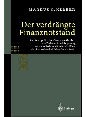 预订 Der verdrängte Finanznotstand: Zur finanzpolitischen Verantwortlichkeit von Parlament und Regierung sowie zur Roll