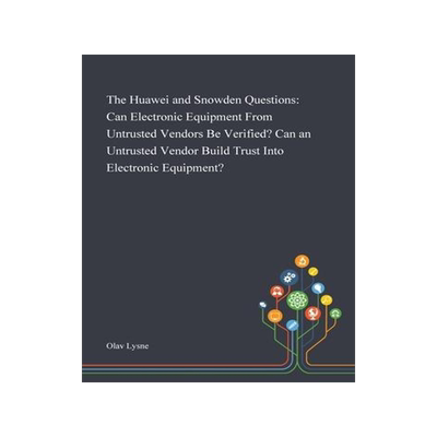 [预订]The Huawei and Snowden Questions: Can Electronic Equipment From Untrusted Vendors Be Verified? Can a 9781013270130