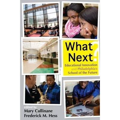 预订 What Next?: Educational Innovation and Philadelphia’s School of the Future 下一步是什么? 教育创新和费城学校的将来: