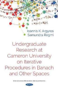 [预订]Undergraduate Research at Cameron University on Iterative Procedures in Banach and Other Spaces 9781536160581