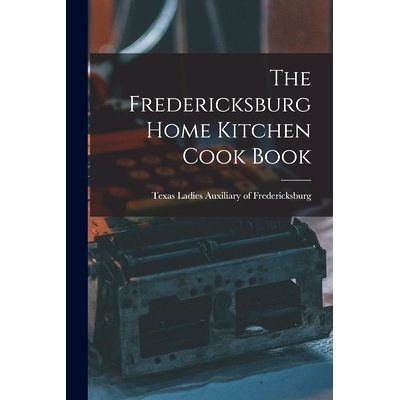 预订 The Fredericksburg Home Kitchen Cook Book: 9781015634596
