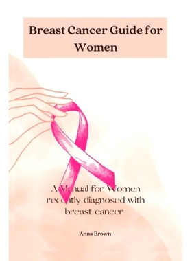 预订 Breast Cancer guide for Women: A manual for Women with recently diagnosed Breast cancer: 9798366905664