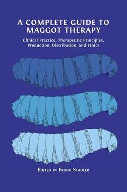 [预订]A Complete Guide to Maggot Therapy: Clinical Practice, Therapeutic Principles, Production, Distribut 9781800647299