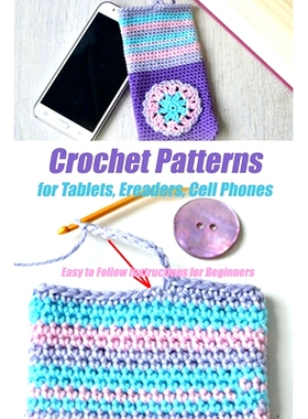 预订 Crochet Patterns for Tablets, Ereaders, Cell Phones - Easy to Follow Instructions for Beginners: Gift Ideas for Hol