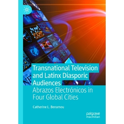 预订 Transnational Television and Latinx Diasporic Audiences: Abrazos Electrónicos in Four Global Cities 跨国电视与拉丁