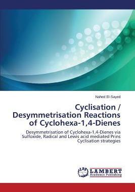 [预订]Cyclisation / Desymmetrisation Reactions of Cyclohexa-1,4-Dienes 9783659689918