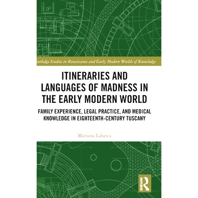 预订 Itineraries and Languages of Madness in the Early Modern World: Family Experience, Legal Practice and Medical Knowl