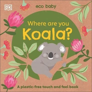 预订 Eco Baby Where Are You Koala?: A Plastic-free Touch and Feel Book 环保宝贝，考拉，你在哪里？：一本无塑料触摸书: 978