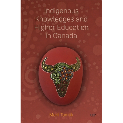 预订 Indigenous Knowledges and Higher Education in Canada 加拿大本土知识与高等教育: 9781487542900