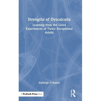 预订 Strengths of Dyscalculia: Learning from the Lived Experiences of Twice Exceptional Adults 计算障碍者的优势：双超常