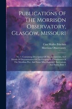 [预订]Publications Of The Morrison Observatory, Glasgow, Missouri: *Containing Description Of The Instrume 9781020418167