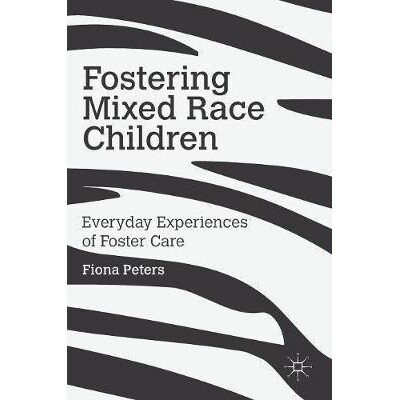 预订 Fostering Mixed Race Children: Everyday Experiences of Foster Care 培育混血儿童：看护的日常经验: 9781137541833