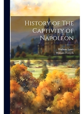 预订 History of The Captivity of Napoleon: 9781021419903