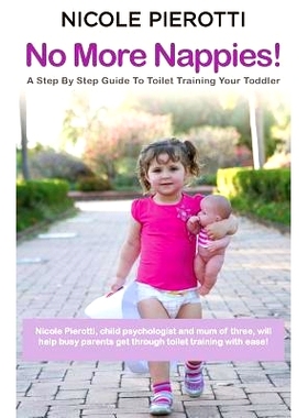 预订 No More Nappies!: A Step By Step Guide To Toilet Training Your Toddler: 9780987253330