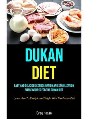 预订 Dukan Diet: Easy And Delicious Consolidation And Stabilization Phase Recipes For The Dukan Diet (Learn How To Easil