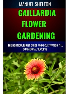 预订 Gaillardia Flower Gardening Horticulturists Guide from Cultivation Till Commmercial Success: A Manual To Cultivatio