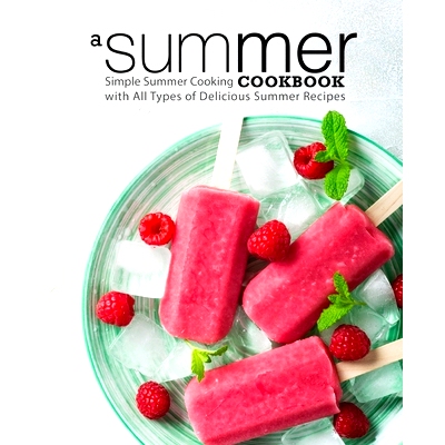 预订 A Summer Cookbook: Simple Summer Cooking with All Types of Delicious Summer Recipes: 9781724652980