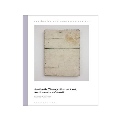 [预订]Aesthetic Theory, Abstract Art and Lawrence Carroll 9781350009561