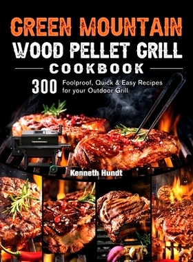 预订 Green Mountain Wood Pellet Grill Cookbook: 300 Foolproof, Quick & Easy Recipes for your Outdoor Grill: 978180320202