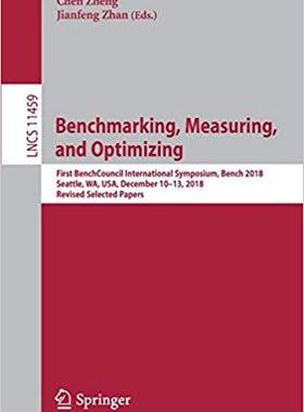 【预售】Benchmarking, Measuring, and Optimizing: First Benchcouncil International Symposium, Bench 2018, Seattle, ...
