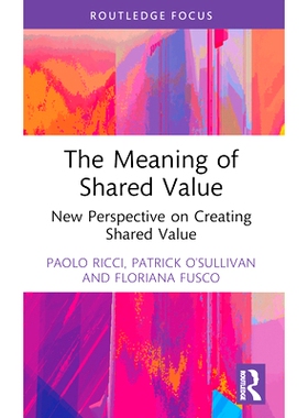 预订 The Meaning of Shared Value: New Perspective on Creating Shared Value 共享价值的意义：创造共享价值的新展望: 9781032