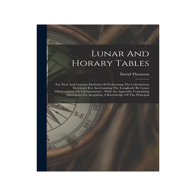 [预订]Lunar And Horary Tables: For New And Concise Methods Of Performing The Calculations Necessary For As 9781018812052