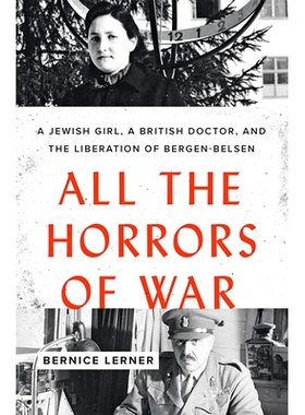预订 All the Horrors of War: A Jewish Girl, a British Doctor, and the Liberation of Bergen-Belsen 战争的所有恐怖：一位犹