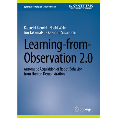 Learning-from-Observation 2.0 Automatic Acquisition of Robot Behavior from Human Demonstration 观察学习2.0：从人类示范
