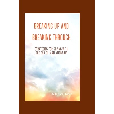 预订 Breaking Up and Breaking Through: Strategies for Coping with the End of a Relationship: 9798387868337
