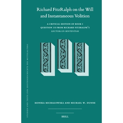 预订 Richard Fitzralph on the Will and Instantaneous Volition: A Critical Edition of Book I, Question 10 from Richard Fi