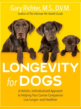 预订 Longevity for Dogs: A Holistic, Individualized Approach to Helping Your Canine Companion Live Longer and Healthier