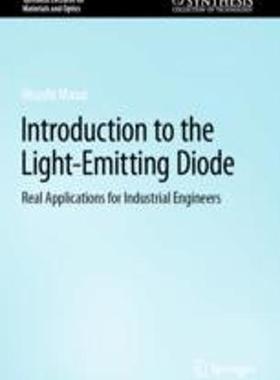 [预订]Introduction to the Light-Emitting Diode: Real Applications for Industrial Engineers 9783031307157