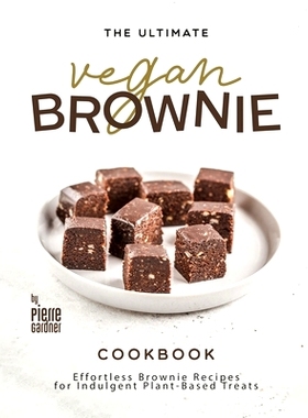 预订 The Ultimate Vegan Brownie Cookbook: Effortless Brownie Recipes for Indulgent Plant-Based Treats: 9798884893559