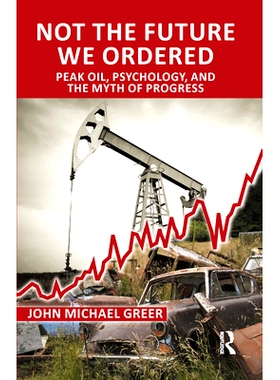 预订 Not the Future We Ordered: Peak Oil, Psychology, and the Myth of Progress: 9780367101329