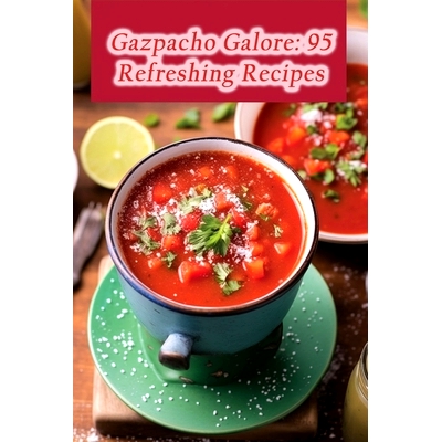 预订 Gazpacho Galore: 95 Refreshing Recipes: 9798861615013