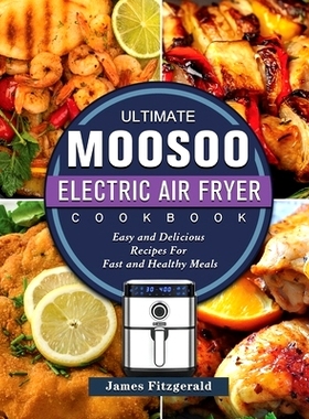 预订 The Ultimate MOOSOO Electric Airfryer Cookbook: Easy and Delicious Recipes For Fast and Healthy Meals: 978180320023