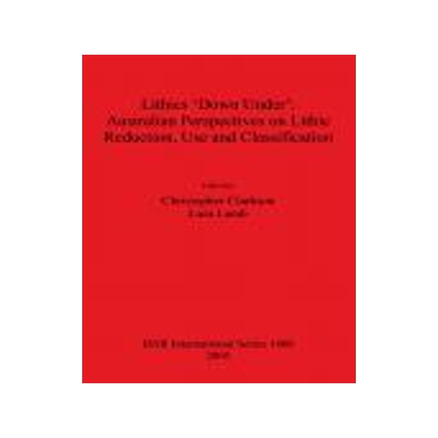 [预订]Lithics ‘Down Under’: Australian Perspectives on Lithic Reduction, Use and Classification 9781841718514