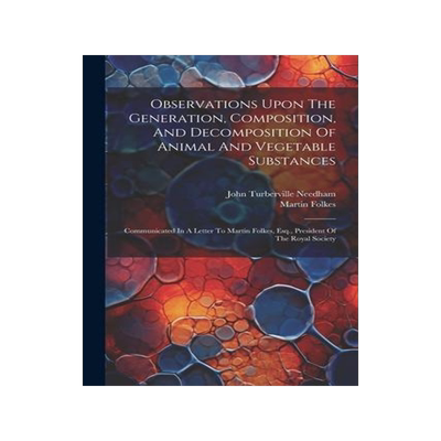 [预订]Observations Upon The Generation, Composition, And Decomposition Of Animal And Vegetable Substances: 9781021563781