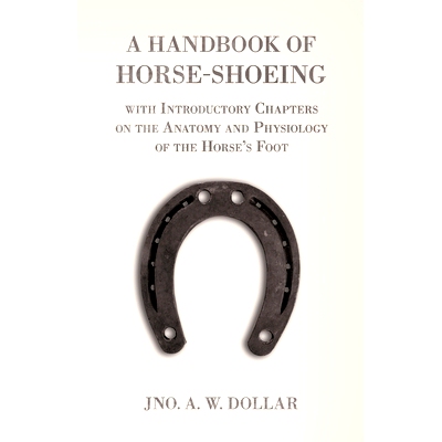 预订 A Handbook of Horse-Shoeing with Introductory Chapters on the Anatomy and Physiology of the Horse's Foot