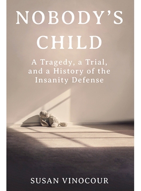 预订 Nobody’s Child: A Tragedy, a Trial, and a History of the Insanity Defense 无人之子：悲剧、审判和精神错乱辩护的历史