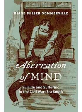 预订 Aberration of Mind: Suicide and Suffering in the Civil War–Era South 心灵的偏离：内战时期南方的*与痛苦: 9781469643