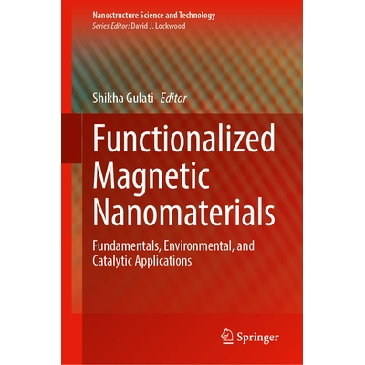预订 Functionalized Magnetic Nanomaterials: Fundamentals, Environmental, and Catalytic Applications 功能化磁性纳米材料：