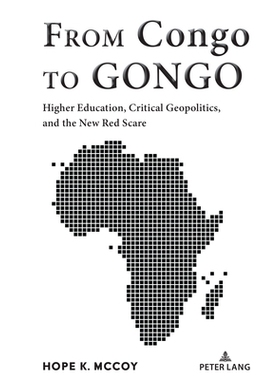 预订 From Congo to Gongo: Higher Education, Critical Geopolitics, and the New Red Scare: Higher Education, Critical Geop