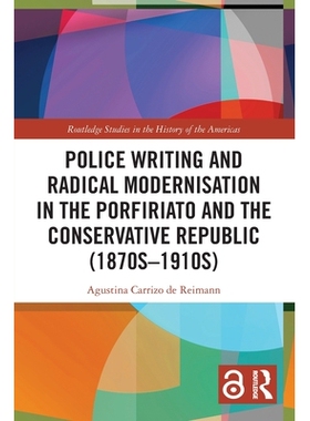 预订 Police Writing and Radical Modernisation in the Porfiriato and the Conservative Republic (1870s-1910s) 在波菲里奥时