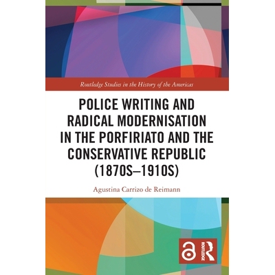 预订 Police Writing and Radical Modernisation in the Porfiriato and the Conservative Republic (1870s-1910s) 在波菲里奥时