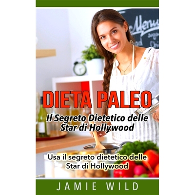 预订 Dieta Paleo - Il Segreto Dietetico delle Star di Hollywood: Usa il segreto dietetico delle Star di Hollywood Paleo