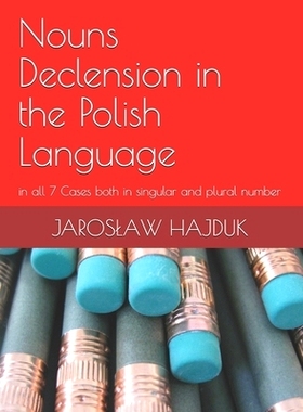 预订 Nouns Declension in the Polish Language: in all 7 Cases both in singular and plural number: 9781661419219