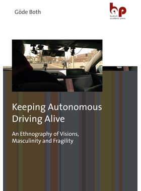预订 Keeping Autonomous Driving Alive: An Ethnography of Visions, Masculinity and Fragility: 9783966650090