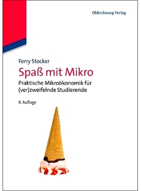 预订 Spaß mit Mikro: Praktische Mikroökonomik für (ver)zweifelnde Studierende: 9783486721331